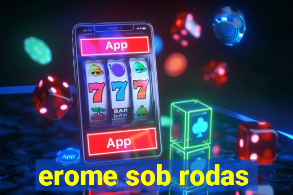 erome sob rodas